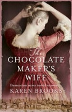 The Chocolate maker's wife / Karen Brooks