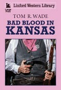 Bad blood in Kansas / Tom R Wade