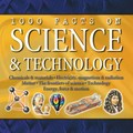 1000 FACTS ON SCIENCE AND TECHNOLOGY: CHEMICALS & MATERIALS, ELECTRICITY, MAGNETISM AND RADIATION, MATTER, THE FRONTIERS OF SCIENCE, TECHNOLOGY, ENERGY, FORCE AND MOTION